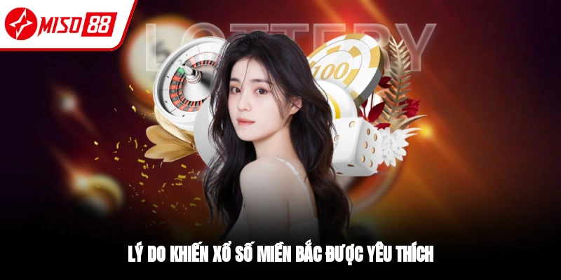 Lý do khiến lô thủ yêu thích xổ số miền Bắc