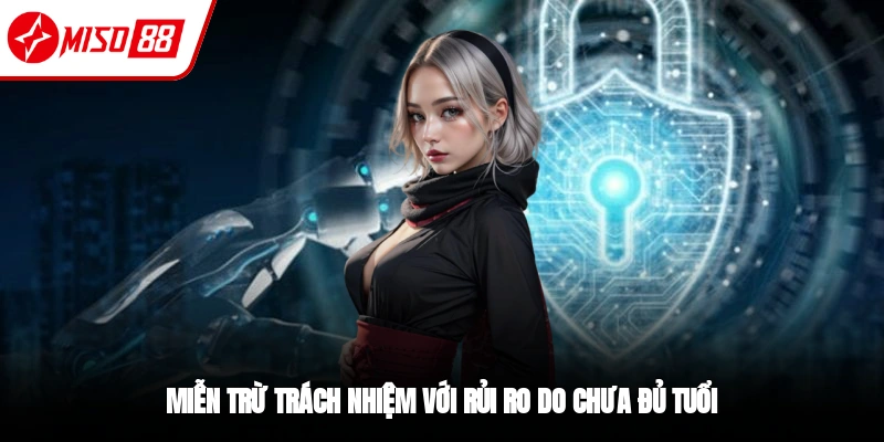 Nhà cái miễn trừ trách nhiệm khi thành viên chưa đủ tuổi