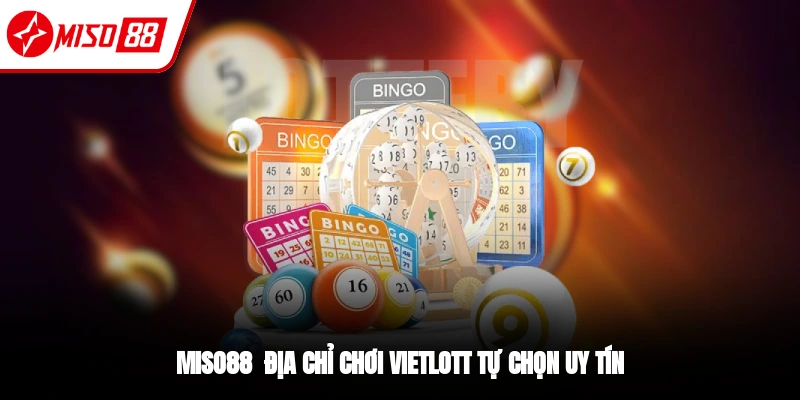 Miso88 là địa chỉ chơi xổ số Vietlott uy tín hiện nay