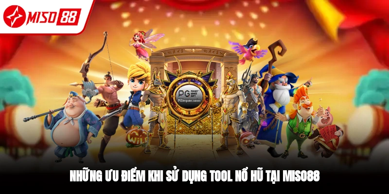 Ưu điểm khi sử dụng Tool nổ hũ