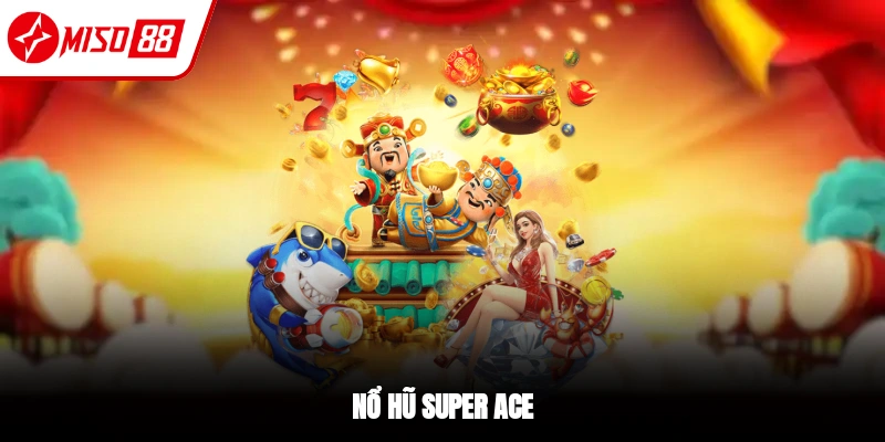 Nổ hũ SUPER ACE