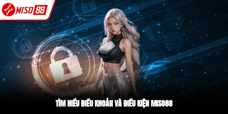 Điều khoản và điều kiện tại Miso88 là gì?