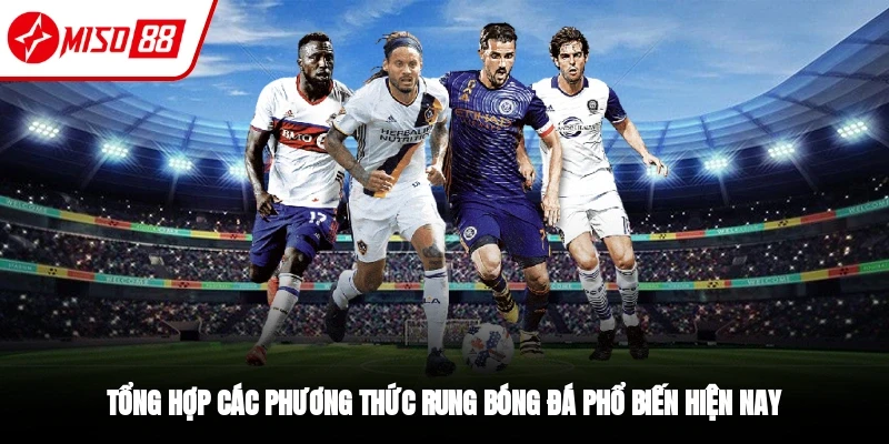 Các loại kèo rung bóng đá phổ biến hiện nay